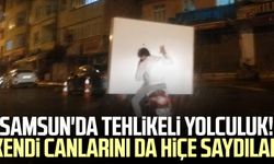 Samsun'da tehlikeli yolculuk! Kendi canlarını da hiçe saydılar