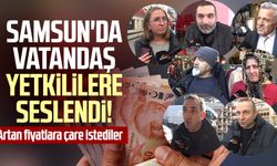 Samsun'da vatandaş yetkililere seslendi! Artan fiyatlara çare istediler