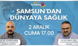 Samsun'dan Dünyaya Sağlık 2 Aralık Cuma günü Kanal S ekranlarında