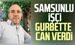 Samsunlu işçi gurbette çalıştığı inşatta can verdi