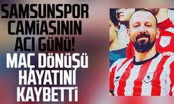 Samsunspor camiasının acı günü! Maç dönüşü hayatını kaybetti