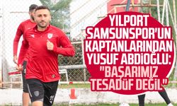 Yılport Samsunspor'un kaptanlarından Yusuf Abdioğlu: "Başarımız tesadüf değil"