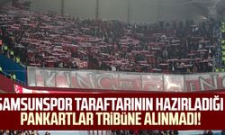 Samsunspor taraftarının hazırladığı pankartlar tribüne alınmadı!