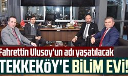 Tekkeköy'e bilim evi! İş insanı Fahrettin Ulusoy'un adı yaşatılacak