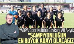 YABPA Spor Kulübü Başkanı Ali Akyüz: "Şampiyonluğun en büyük adayı olacağız"