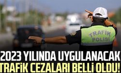 2023 yılında uygulanacak trafik cezaları belli oldu! İşte yeni trafik cezaları listesi