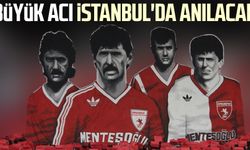 Samsunspor'un büyük acısı İstanbul'da anılacak