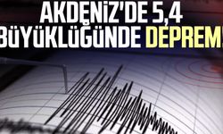 Akdeniz'de 5,4 büyüklüğünde deprem!