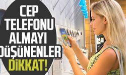 Cep telefonu almayı düşünenler dikkat! Taksit sayısı ve kredi limiti artırıldı