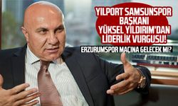 Yılport Samsunspor Başkanı Yüksel Yıldırım'dan liderlik vurgusu! Erzurumspor maçına gelecek mi?