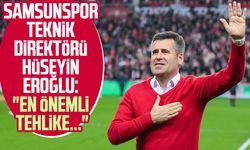 Samsunspor Teknik Direktörü Hüseyin Eroğlu: "En önemli tehlike..."