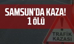 Samsun'da kaza: 1 Ölü 