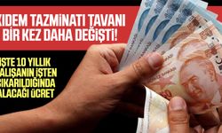 Kıdem tazminatında değişiklik! İşte 10 yıllık çalışanın işten çıkarıldığında alacağı ücret