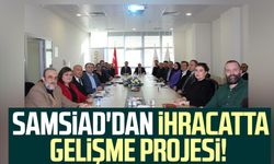 SAMSİAD'dan ihracatta gelişme projesi!