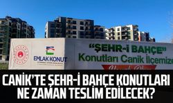 Samsun’un Canik ilçesinde Şehr-i Bahçe konutları ne zaman teslim edilecek?