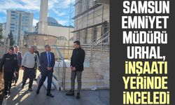 Samsun İl Emniyet Müdürü Dr. Ömer Urhal, inşaatı yerinde inceledi