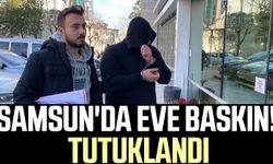 Samsun'da eve baskın! Tutuklandı