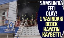 Samsun'da feci olay! 1 yaşındaki bebek hayatını kaybetti