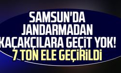 Samsun'da jandarmadan kaçakçılara geçit yok! 7 ton ele geçirildi