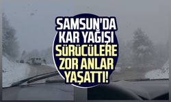 Samsun'da kar yağışı sürücülere zor anlar yaşattı