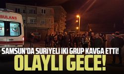 Samsun'da olaylı gece! Suriyeli iki grup kavga etti