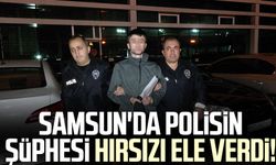 Samsun'da polisin şüphesi hırsızı ele verdi!