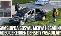Samsun'da sosyal medya hesabına video çekerken dehşeti yaşadılar!