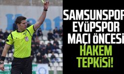 Samsunspor, Eyüpspor maçı öncesi hakem tepkisi!