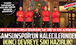 Samsunspor'un kalecilerinden ikinci devreye sıkı hazırlık! Kaleci Antrenörü Neşet Büyükkılıç'tan SMG'ye özel açıklamalar