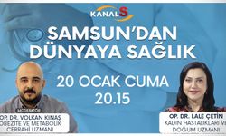 Samsun'dan Dünyaya Sağlık 20 Ocak Cuma Kanal S ekranlarında