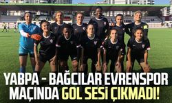 YABPA - Bağcılar Evrenspor maçında gol sesi çıkmadı!