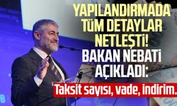 Yapılandırmada tüm detaylar netleşti! Bakan Nebati açıkladı: Taksit sayısı, vade, indirim...