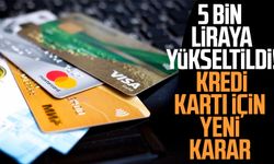 5 bin liraya yükseltildi! Kredi kartı için yeni karar