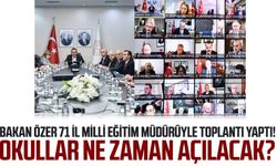 Bakan Özer 71 il milli eğitim müdürüyle toplantı yaptı! Okullar ne zaman açılacak?