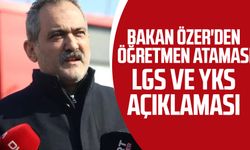 Bakan Özer'den öğretmen ataması, LGS ve YKS açıklaması