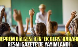 Deprem bölgesi için 'ek ders' kararı! Resmi Gazete'de yayımlandı