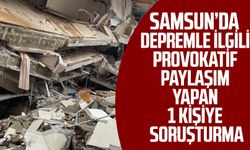 Samsun’da depremle ilgili provokatif paylaşım yapan 1 kişiye soruşturma