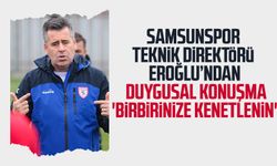 Yılport Samsunspor Teknik Direktörü Hüseyin Eroğlu'ndan duygusal konuşma: 'Birbirinize kenetlenin'