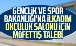 Gençlik ve Spor Bakanlığı'na İlkadım Okçuluk Salonu için müfettiş talebi