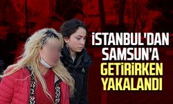 İstanbul'dan Samsun’a getirirken yakalandı