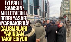 İYİ Parti Samsun Milletvekili Bedri Yaşar, Diyarbakır'da! Çalışmaları yakından takip ediyor
