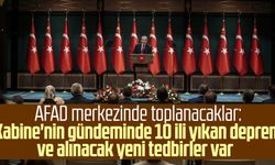 AFAD merkezinde toplanacaklar: Kabine'nin gündeminde 10 ili yıkan deprem ve alınacak yeni tedbirler var 