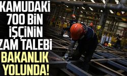 Kamudaki 700 bin işçinin zam talebi Bakanlık yolunda!