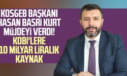 KOSGEB Başkanı Hasan Basri Kurt müjdeyi verdi! KOBİ'lere 10 milyar liralık kaynak