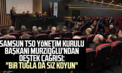Samsun TSO Yönetim Kurulu Başkanı Salih Zeki Murzioğlu’ndan destek çağrısı: "Bir tuğla da siz koyun"