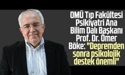 OMÜ Tıp Fakültesi Psikiyatri Ana Bilim Dalı Başkanı Prof. Dr. Ömer Böke: "Depremden sonra psikolojik destek önemli"