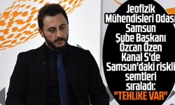 Jeofizik Mühendisleri Odası Samsun Şube Başkanı Özcan Özen Kanal S'de Samsun'daki riskli semtleri sıraladı