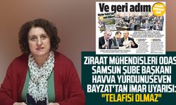 Ziraat Mühendisleri Odası Samsun Şube Başkanı Havva Yurdunuseven Bayzat'tan imar uyarısı: "Telafisi olmaz"