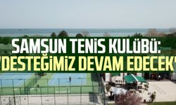 Samsun Tenis Kulübü: "Desteğimiz devam edecek"