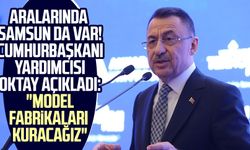 Aralarında Samsun'da var! Cumhurbaşkanı Yardımcısı Fuat Oktay açıkladı: "Model Fabrikaları kuracağız"